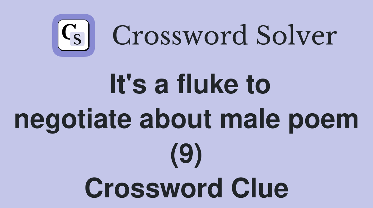 It's a fluke to negotiate about male poem (9) Crossword Clue Answers